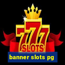 banner slots pg