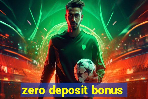 zero deposit bonus