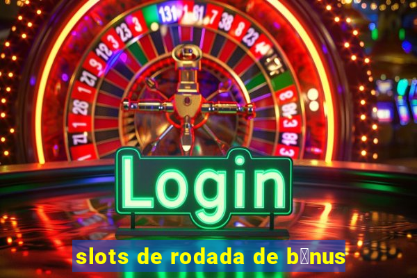 slots de rodada de b么nus