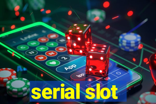 serial slot