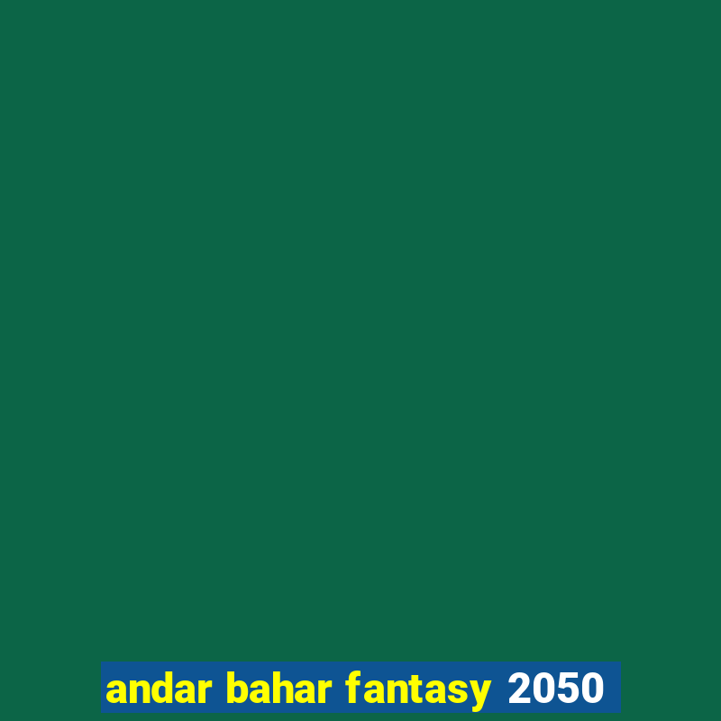 andar bahar fantasy 2050