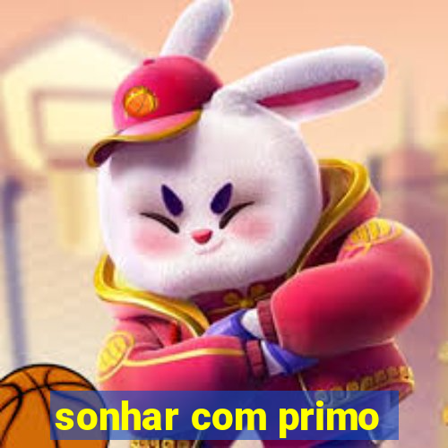 sonhar com primo