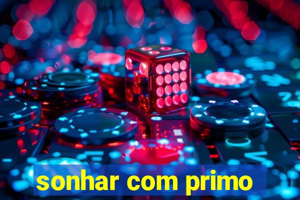 sonhar com primo