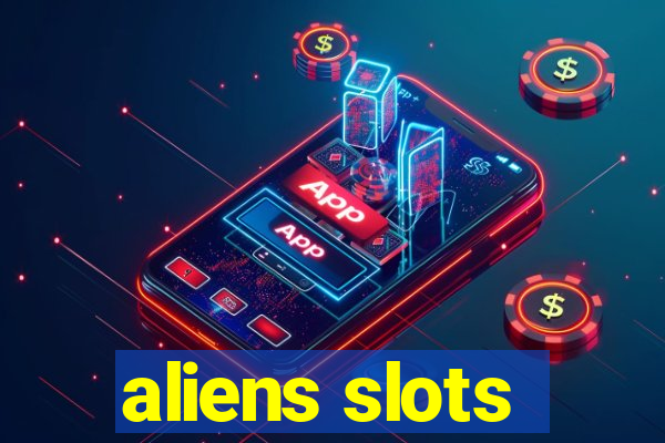 aliens slots