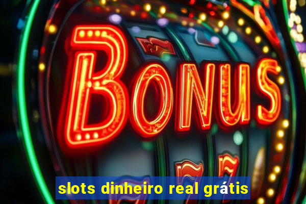 slots dinheiro real grátis