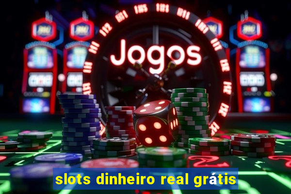 slots dinheiro real grátis