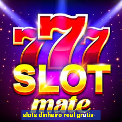 slots dinheiro real grátis