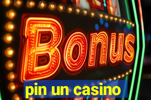 pin un casino