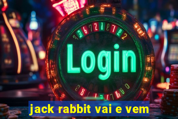 jack rabbit vai e vem