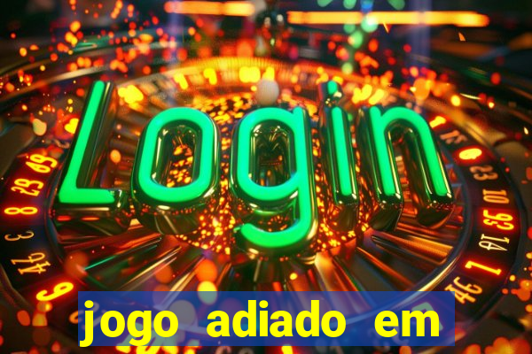 jogo adiado em aposta m煤ltipla