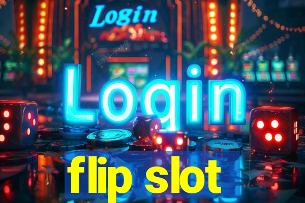 flip slot