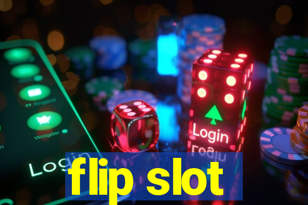 flip slot