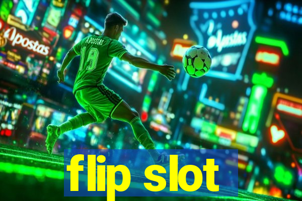 flip slot