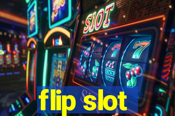 flip slot