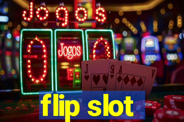 flip slot