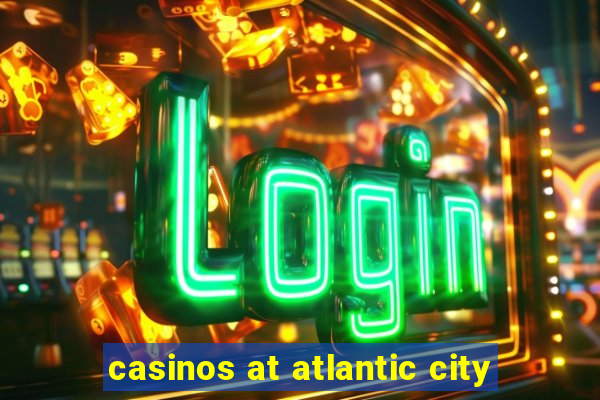 casinos at atlantic city