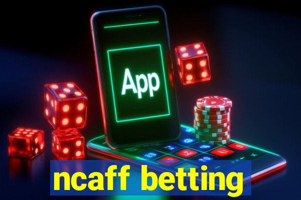 ncaff betting