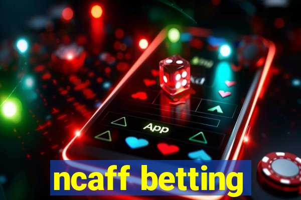 ncaff betting