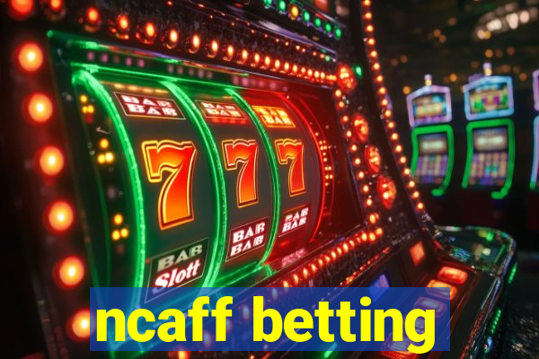 ncaff betting