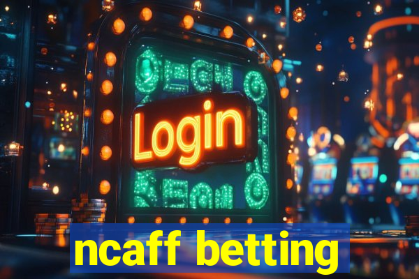 ncaff betting