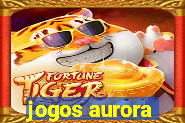 jogos aurora