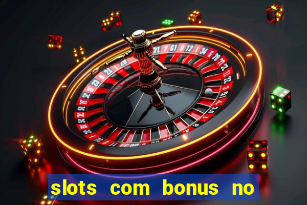 slots com bonus no cadastro sem depósito