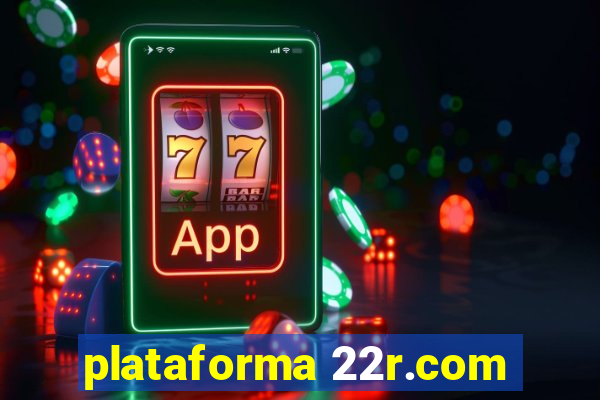 plataforma 22r.com