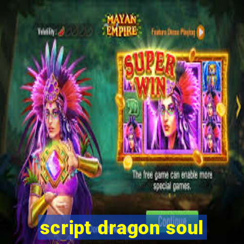 script dragon soul