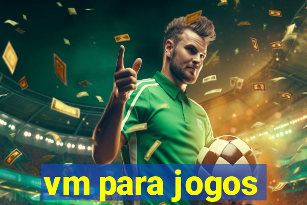 vm para jogos