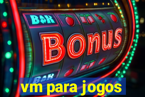 vm para jogos