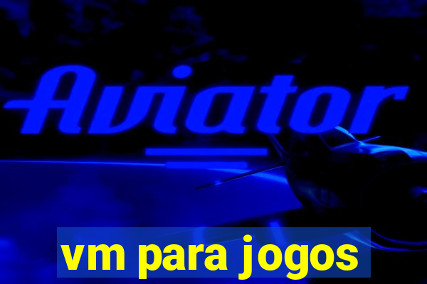 vm para jogos