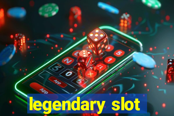 legendary slot