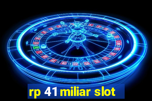 rp 41 miliar slot