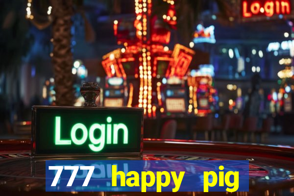 777 happy pig slots casino