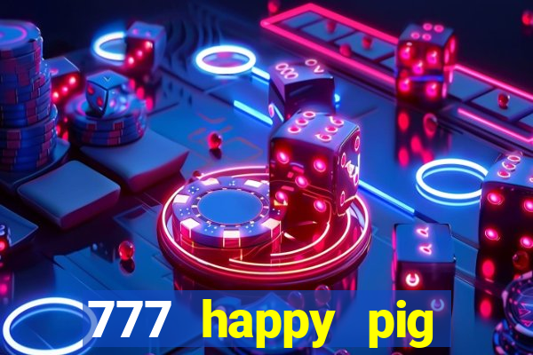 777 happy pig slots casino