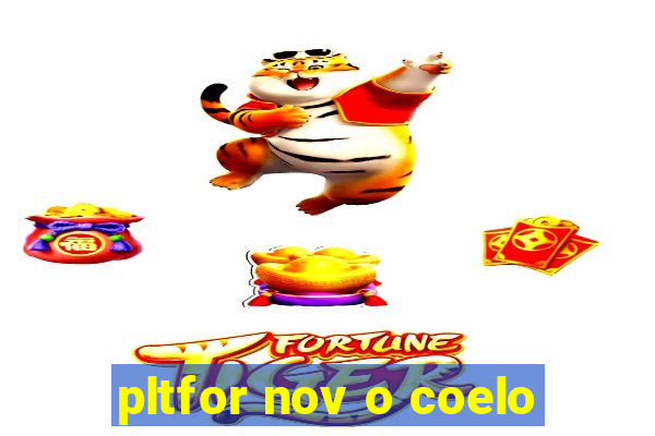 pltfor nov o coelo