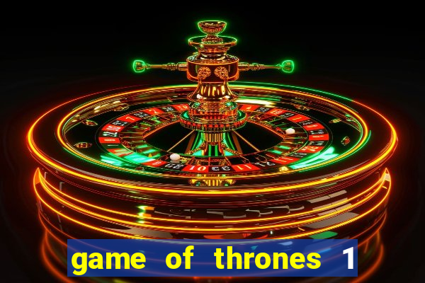 game of thrones 1 temporada online