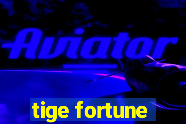 tige fortune