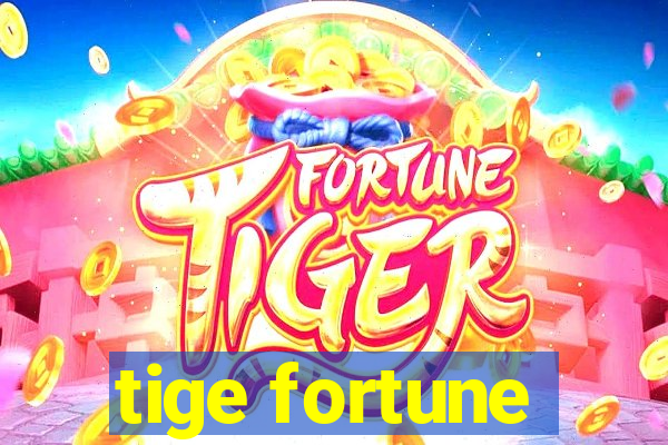 tige fortune