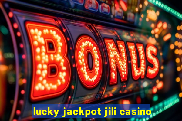 lucky jackpot jili casino