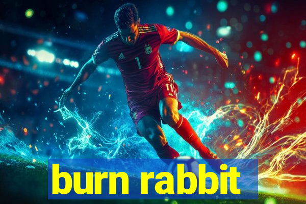 burn rabbit