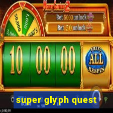 super glyph quest