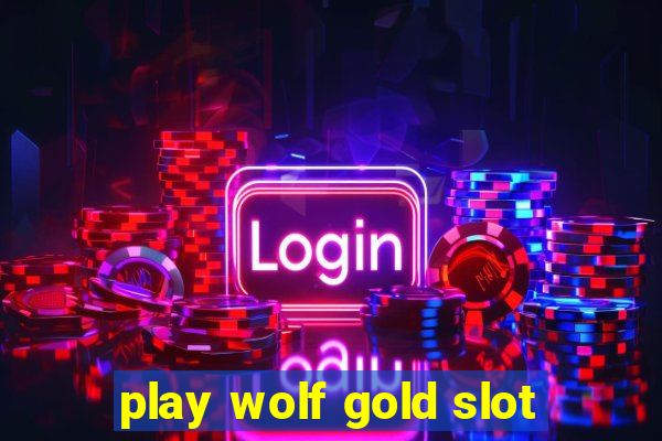 play wolf gold slot