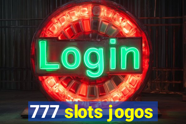 777 slots jogos