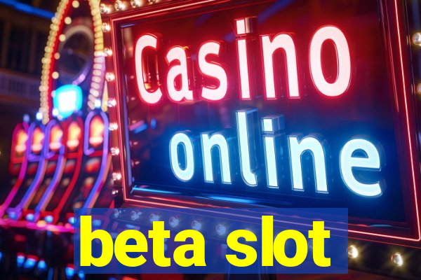 beta slot