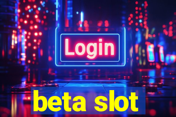 beta slot