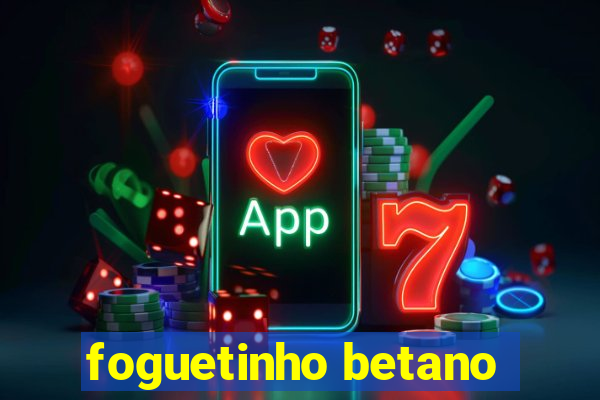 foguetinho betano