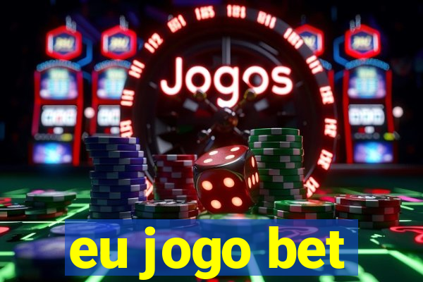 eu jogo bet