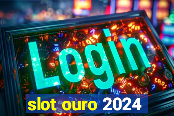 slot ouro 2024