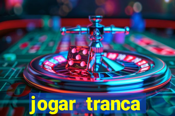 jogar tranca valendo dinheiro